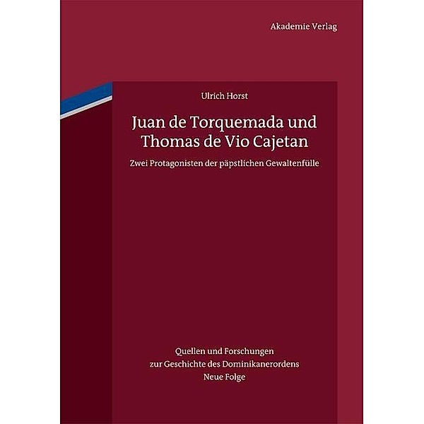 Juan de Torquemada und Thomas de Vio Cajetan / Quellen und Forschungen zur Geschichte des Dominikanerordens. Neue Folge Bd.19, Ulrich Horst