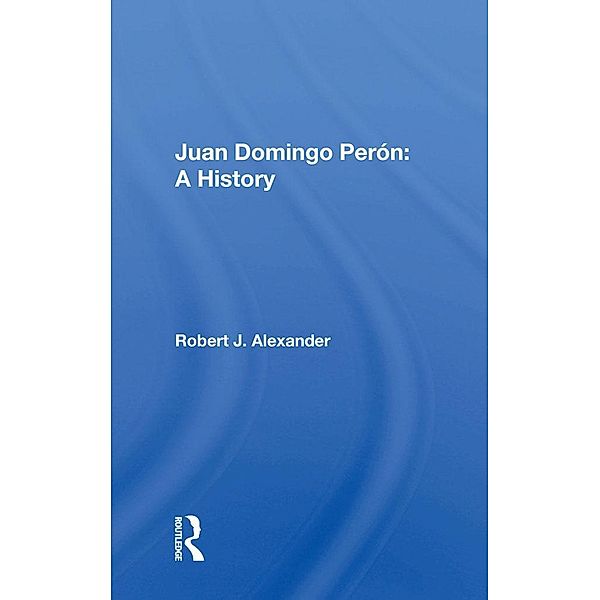 Juan Domingo Peron, Robert J. Alexander