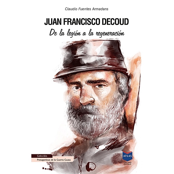 Juan Francisco Decoud / Protagonistas de la Guerra Guasu Bd.7, Claudio Fuentes Armadans