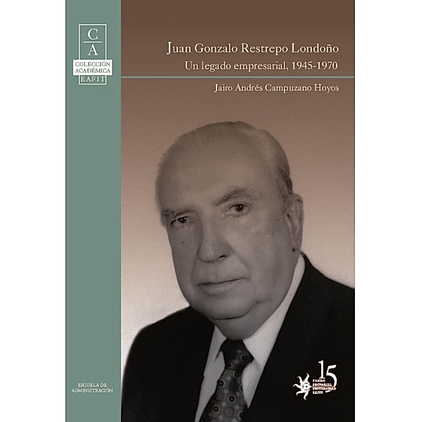 Juan Gonzalo Restrepo Londoño: un legado empresarial, 1945-1970, Jairo Andrés Campuzano Hoyos