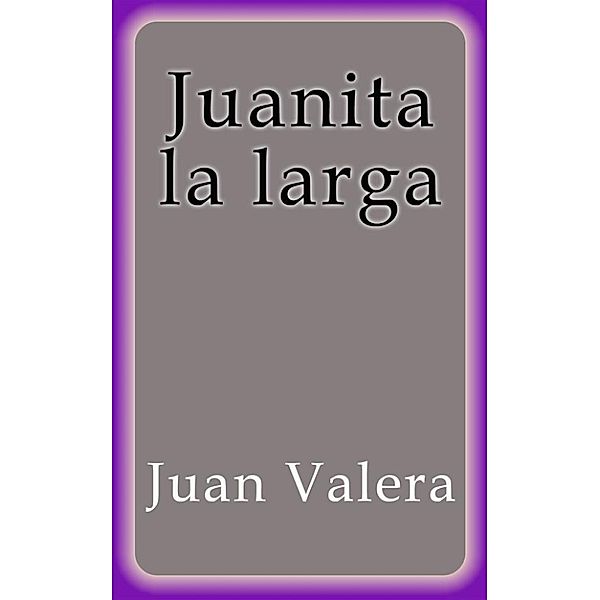 Juanita la larga, Juan Valera