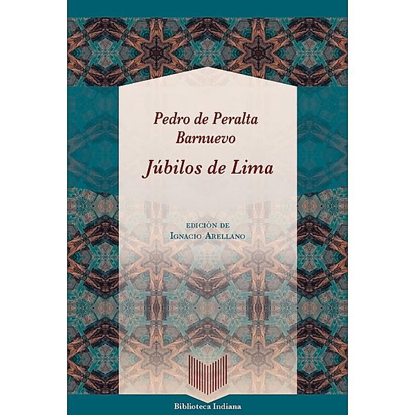 Júbilos de Lima / Biblioteca Indiana Bd.53, Pedro Peralta de Barnuevo