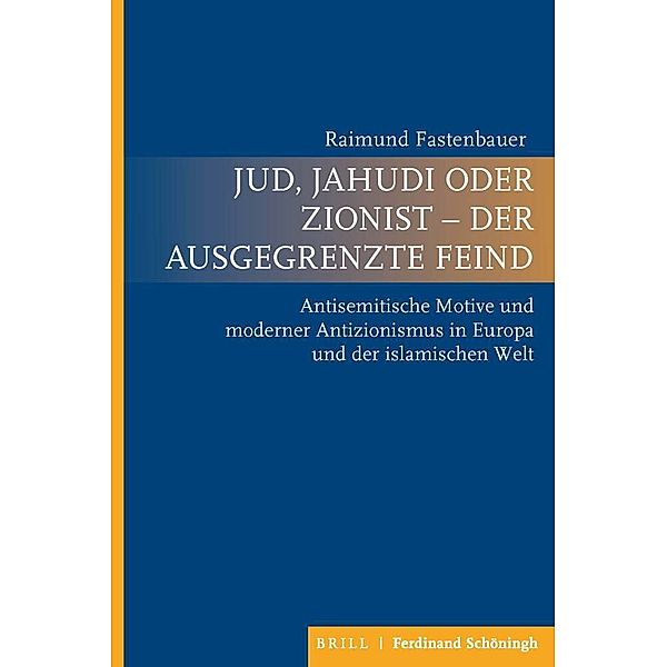 Jud, Jahudi oder Zionist - der ausgegrenzte Feind, Raimund Fastenbauer