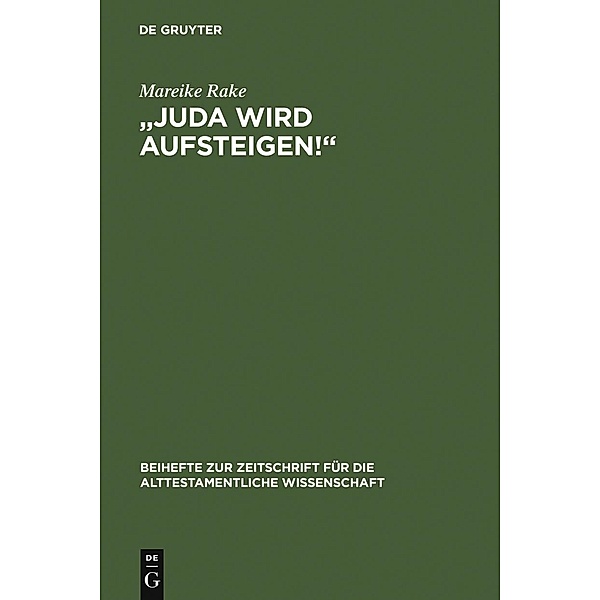 Juda wird aufsteigen! / Beihefte zur Zeitschrift für die alttestamentliche Wissenschaft Bd.367, Mareike Rake