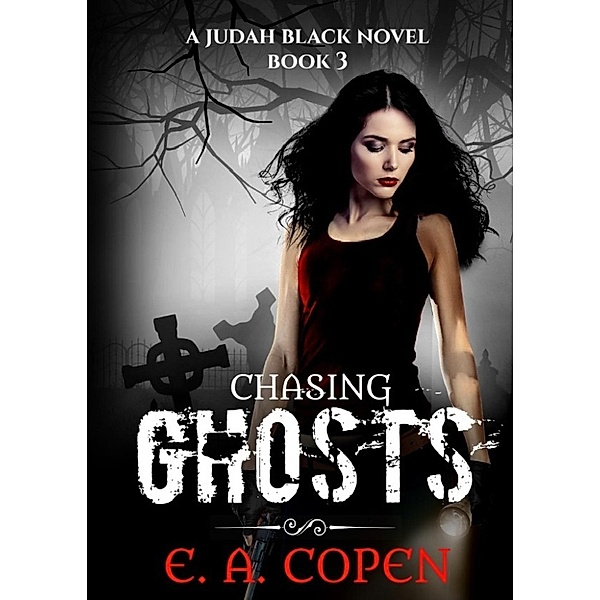 Judah Black Novels: Chasing Ghosts (Judah Black Novels, #3), E.A. Copen