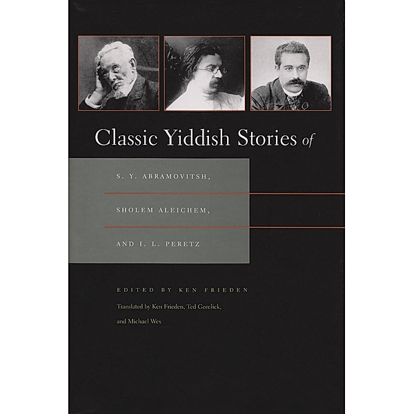 Judaic Traditions in Literature, Music, and Art: Classic Yiddish Stories of S. Y. Abramovitsh, Sholem Aleichem, and I. L. Peretz, Ken Frieden