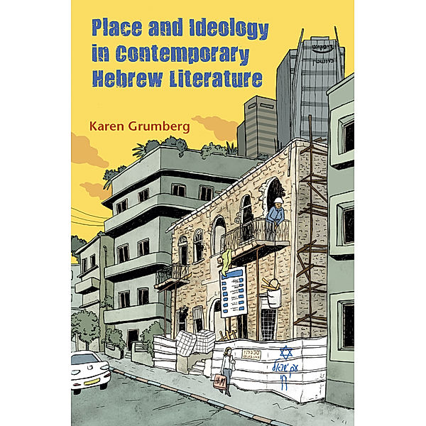 Judaic Traditions in Literature, Music, and Art: Place and Ideology in Contemporary Hebrew Literature, Karen Grumberg