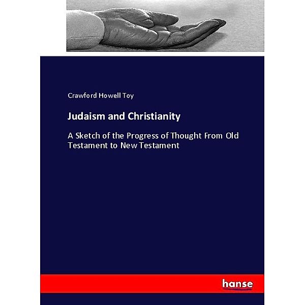 Judaism and Christianity, Crawford Howell Toy