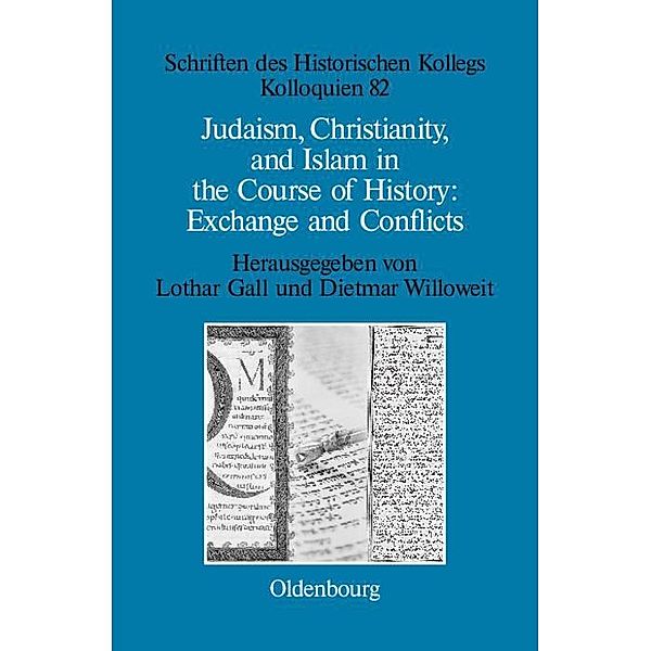 Judaism, Christianity, and Islam in the Course of History: Exchange and Conflicts / Schriften des Historischen Kollegs Bd.82