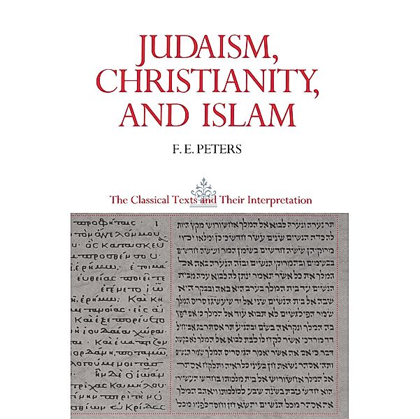 Judaism, Christianity, and Islam: The Classical Texts and Their Interpretation, Volume II, Francis Edward Peters