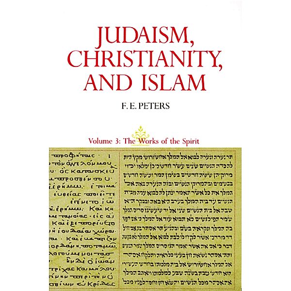 Judaism, Christianity, and Islam: The Classical Texts and Their Interpretation, Volume III, Francis Edward Peters
