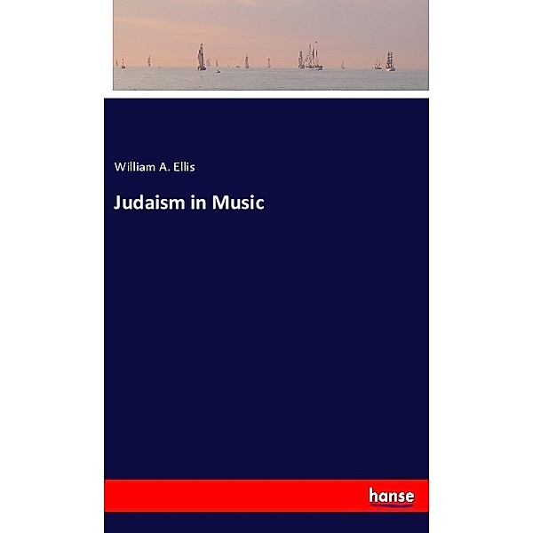 Judaism in Music, William A. Ellis