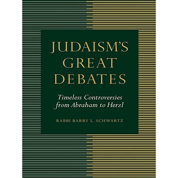 Judaism's Great Debates, Barry L. Schwartz