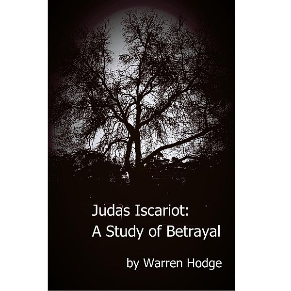 Judas Iscariot: A Study of Betrayal, Warren Hodge