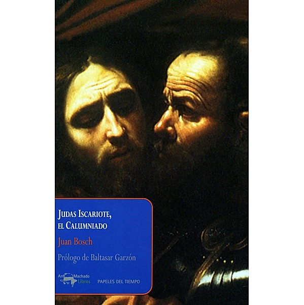 Judas Iscariote, el Calumniado / Papeles del tiempo Bd.17, Juan Bosch