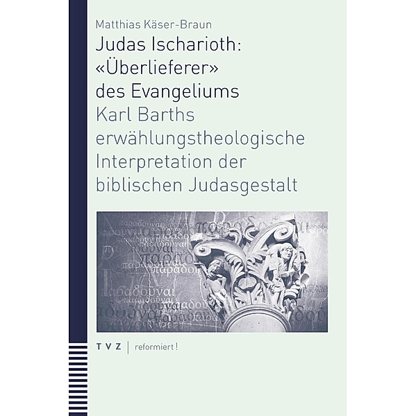 Judas Ischarioth: / reformiert! Bd.5, Matthias Käser-Braun