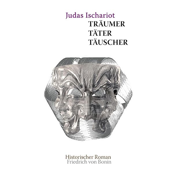 Judas Ischarioth Träumer, Täter, Täuscher, Friedrich von Bonin