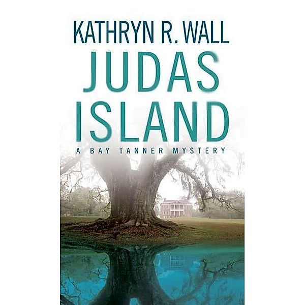 Judas Island / Bay Tanner Mysteries Bd.4, Kathryn R. Wall