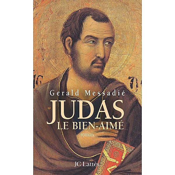 Judas, le bien-aimé / Romans historiques, Gerald Messadié