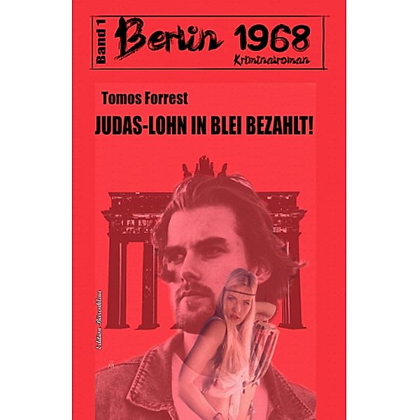 Judas-Lohn in Blei bezahlt: Berlin 1968 Kriminalroman - Band 1, Tomos Forrest