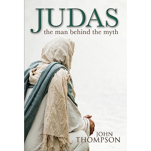 Judas - The Man Behind the Myth (Wordcatcher Historical Fiction) / Wordcatcher Historical Fiction, John Thompson