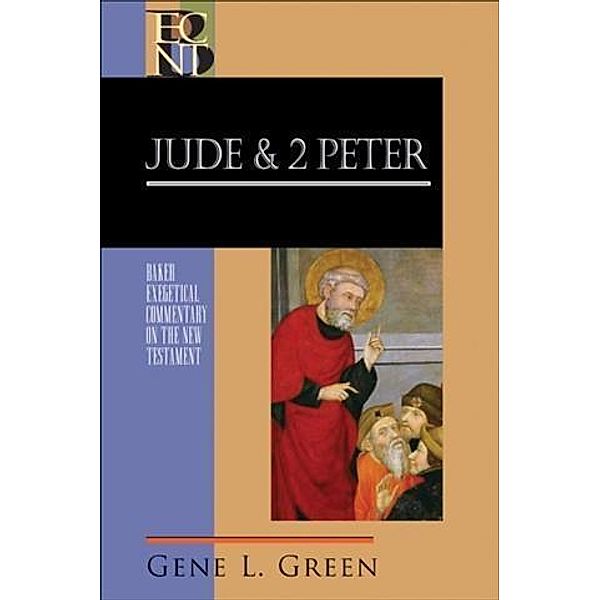 Jude and 2 Peter (Baker Exegetical Commentary on the New Testament), Gene Green