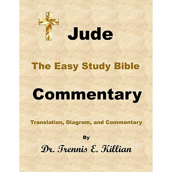 Jude: The Easy Study Bible Commentary (The Easy Study Bible Commentary Series, #65) / The Easy Study Bible Commentary Series, Trennis E. Killian