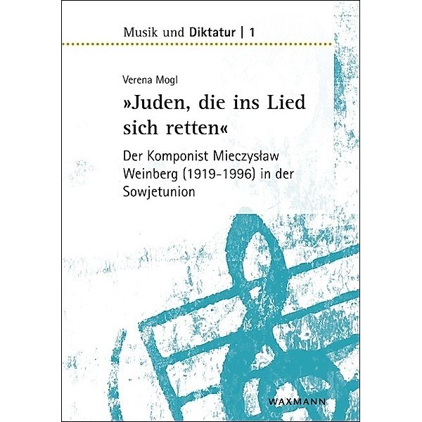 Juden, die ins Lied sich retten - der Komponist Mieczyslaw Weinberg (1919-1996) in der Sowjetunion, Verena Mogl