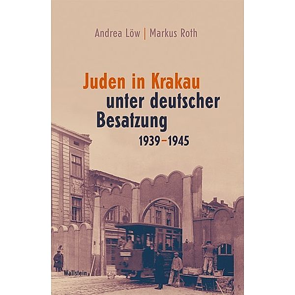 Juden in Krakau unter deutscher Besatzung 1939_-_1945, Andrea Löw, Markus Roth