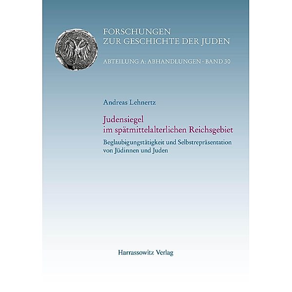 Judensiegel im spätmittelalterlichen Reichsgebiet / Forschungen zur Geschichte der Juden / Abteilung A: Abhandlungen Bd.30, Andreas Lehnertz