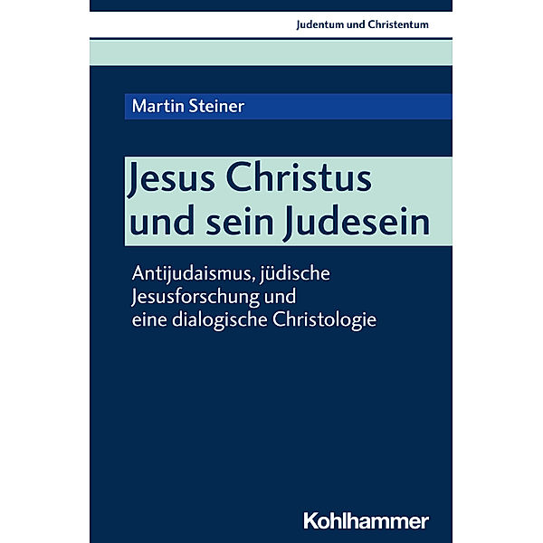 Judentum und Christentum / Jesus Christus und sein Judesein, Martin Steiner