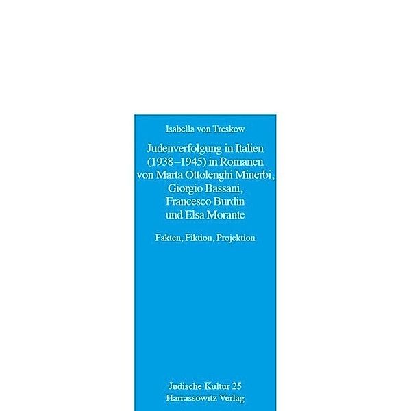 Judenverfolgung in Italien (1938-1945) in Romanen von Marta Ottolenghi Minerbi, Giorgio Bassani, Francesco Burdin und Elsa Morante / Jüdische Kultur. Studien zur Geistesgeschichte, Religion und Literatur Bd.25, Isabella von Treskow