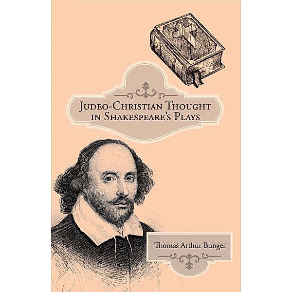 Judeo-Christian Thought in Shakespeare's Plays, Thomas Arthur Bunger