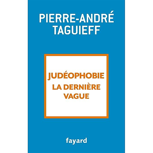 Judéophobie, la dernière vague / Essais, Pierre-André Taguieff