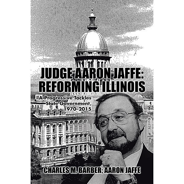 Judge Aaron Jaffe: Reforming Illinois, Charles M. Barber