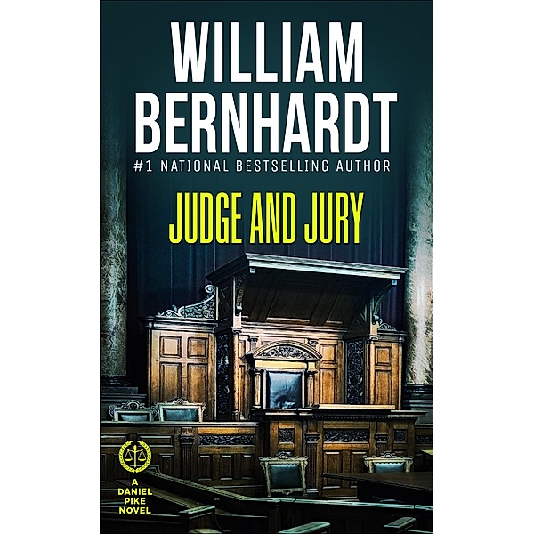 Judge and Jury (Daniel Pike Legal Thriller Series, #5) / Daniel Pike Legal Thriller Series, William Bernhardt