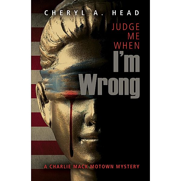 Judge Me When I'm Wrong / A Charlie Mack Motown Mystery Bd.4, Cheryl A. Head