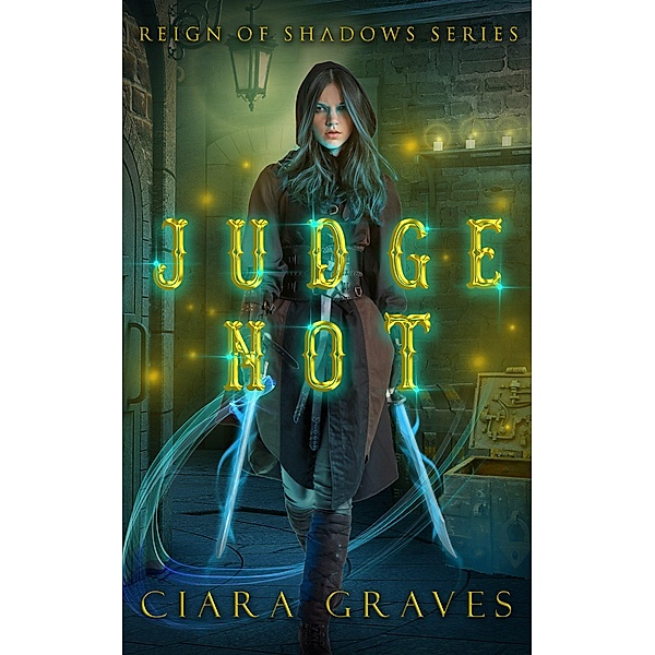 Judge Not (Reign of Shadows, #1) / Reign of Shadows, Ciara Graves
