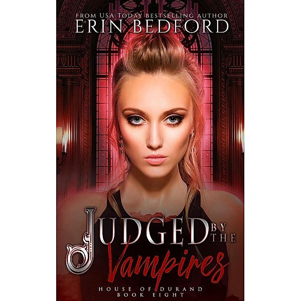 Judged by the Vampires (House of Durand, #8) / House of Durand, Erin Bedford