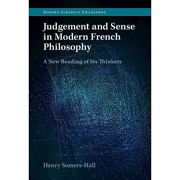 Judgement and Sense in Modern French Philosophy / Modern European Philosophy, Henry Somers-Hall