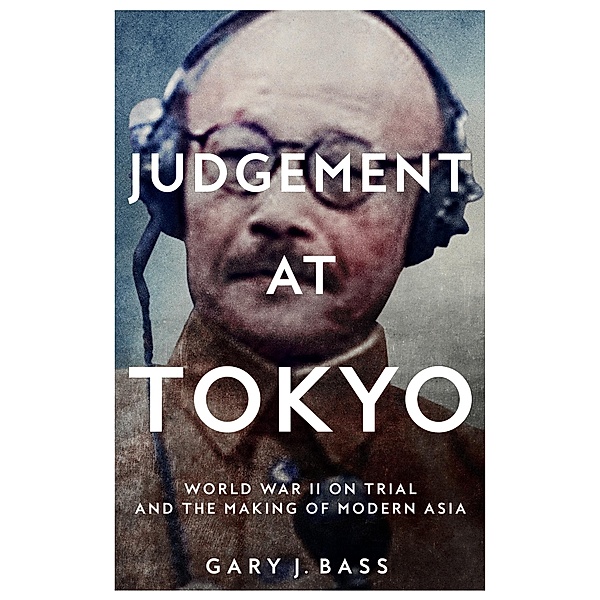 Judgement at Tokyo, Gary J. Bass