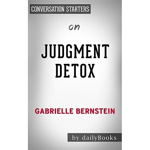 Judgement Detox​​​​​​​: by Gabrielle Bernstein | Conversation Starters, Dailybooks