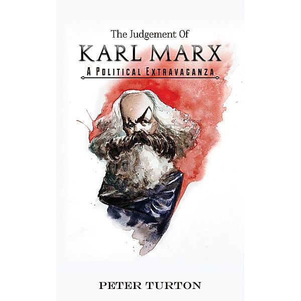 Judgement of Karl Marx / Austin Macauley Publishers Ltd, Peter Turton