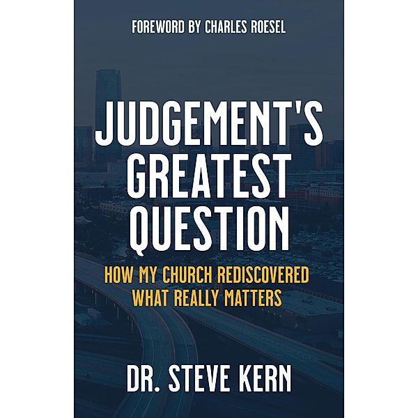 Judgement's Greatest Question: How My Church Rediscovered What Really Matters, Steve Kern