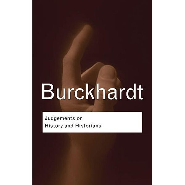 Judgements on History and Historians, Jacob Burckhardt