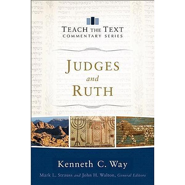 Judges and Ruth (Teach the Text Commentary Series), Kenneth C. Way