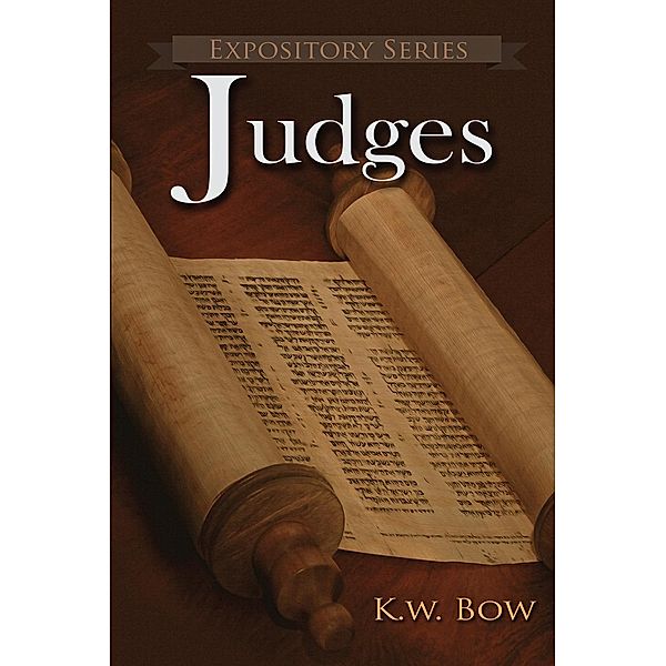 Judges (Expository Series, #18), Kenneth Bow