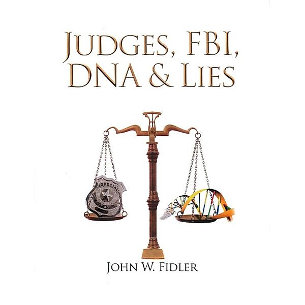 Judges, Fbi, Dna, & Lies Volume 2, John W. Fidler