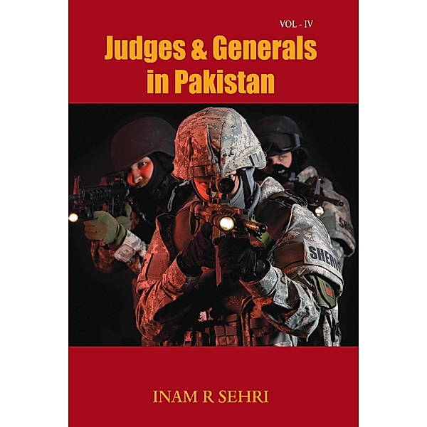 Judges & Generals in Pakistan: Volume IV, Inam R Sehri