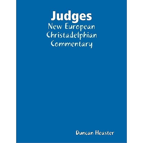 Judges: New European Christadelphian Commentary, Duncan Heaster